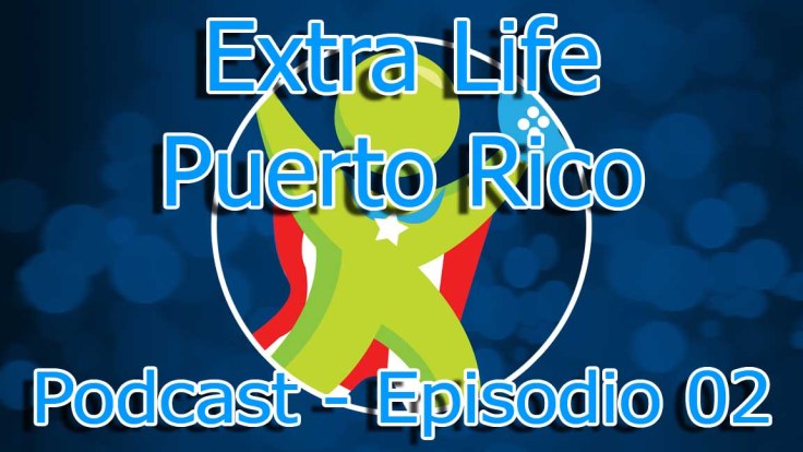 Extra Life 2014 (Podcast - Episodio 02)
